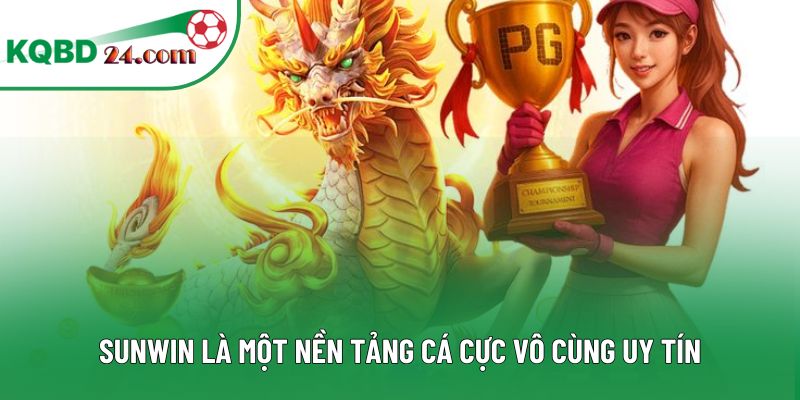 SUNWIN là một nền tảng cá cực vô cùng uy tín
