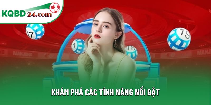 Khám phá các tính năng nổi bật
